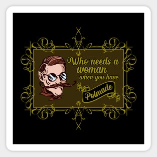 Who needs woman when you have Polmade Pomade Parody Sticker